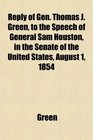 Reply of Gen Thomas J Green to the Speech of General Sam Houston in the Senate of the United States August 1 1854