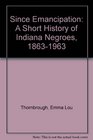 Since Emancipation A Short History of Indiana Negroes 18631963