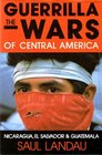 The Guerrilla Wars of Central America Nicaragua El Salvador and Guatemala