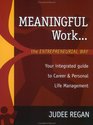 Meaningful Work the Entrepreneurial Way Your Integrated Guide to Career and Personal Life Management