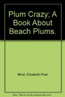 Plum Crazy A Book About Beach Plums