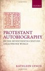 Protestant Autobiography in the SeventeenthCentury Anglophone World
