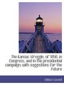 The Kansas struggle of 1856 in Congress and in the presidential campaign with suggestions for th