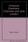 American Dreamers Charmian and Jack London