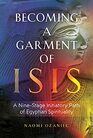 Becoming a Garment of Isis A NineStage Initiatory Path of Egyptian Spirituality