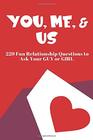 You Me and Us 229 Fun Relationship Questions to Ask Your Guy or Girl