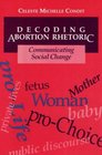 Decoding Abortion Rhetoric Communicating Social Change