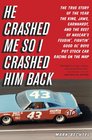 He Crashed Me So I Crashed Him Back The True Story of the Year the King Jaws Earnhardt and the Rest of NASCAR's Feudin' Fightin' Good Ol' Boys Put Stock Car Racing on the Map
