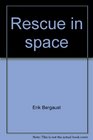 Rescue in space Lifeboats for astronauts and cosmonauts