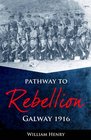 Pathway to Rebellion Galway 1916