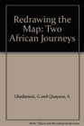 Redrawing the Map Two African Journeys