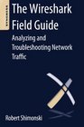 The Wireshark Field Guide Analyzing and Troubleshooting Network Traffic