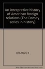 An interpretive history of American foreign relations