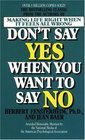 Don't Say Yes When You Want to Say No Making Life Right When It Feels All Wrong