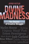 Divine Madness Ten Stories of Creative Struggle