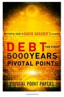 Debt The First 5000 Years Pivotal Points - The Pivotal Guide to David Graeber's Celebrated Book (Pivotal Point Papers) (Volume 5)