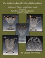 The Collector's Encyclopedia of Indiana Glass: A Glassware Pattern Identification Guide, Volume 1, Early Pressed Glass Era Patterns, (1898 - 1926)