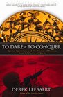 To Dare and to Conquer Special Operations and the Destiny of Nations from Achilles to Al Qaeda