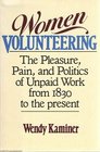 Women Volunteering The Pleasure Pain and Politics of Unpaid Work from 1830 to the Present