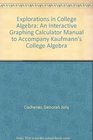 Explorations in College Algebra An Interactive Graphing Calculator Manual to Accompany Kaufmann's College Algebra