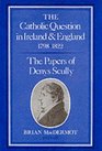 The Catholic Question in Ireland and England 17981822 The Papers of Denys Scully