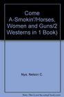 Come ASmokin'/Horses Women and Guns/2 Westerns in 1 Book