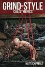 Grind Style Calisthenics A Holistic Program For Building Muscle and Strength With Calisthenics