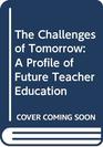 The Challenges of Tomorrow A Profile of Future Teacher Education