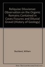 Reliquiae Diluvianae Observation on the Organic Remains Contained in Caves Fissures and Diluvial Gravel