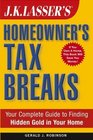 JK Lasser's Homeowner's Tax Breaks Your Complete Guide to Finding Hidden Gold in Your Home