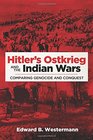 Hitler's Ostkrieg and the Indian Wars Comparing Genocide and Conquest