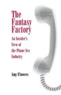 The Fantasy Factory An Insider's View of the Phone Sex Industry