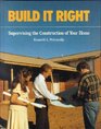 Build It Right Supervising the Construction of Your Home