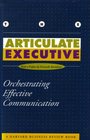The Articulate Executive Orchestrating Effective Communication