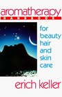Aromatherapy Handbook for Beauty, Hair and Skin Care: A Guide to the Use of Essential Oils for Beauty and Healing