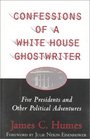 Confessions of a White House Ghost Writer  Five Presidents and Other Political Adventures