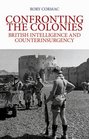 Confronting the Colonies British Intelligence and Counterinsurgency