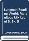 Longman Reading World Marvellous Mix Level 5 Bk 5