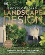 Encyclopedia of Landscape Design Planning Building and Planting Your Perfect Outdoor Space