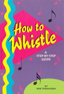 How to Whistle A StepbyStep Guide