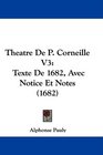 Theatre De P Corneille V3 Texte De 1682 Avec Notice Et Notes