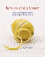 How to Zest a Lemon Basic Cooking Techniques  from A to Z