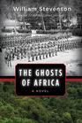 The Ghosts of Africa A Novel