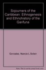 Sojourners of the Caribbean Ethnogenesis and Ethnohistory of the Garifuna