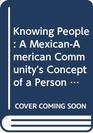Knowing People A MexicanAmerican Community's Concept of a Person