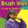 Brush Well A Look at Dental Care