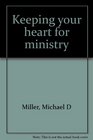 Keeping your heart for ministry