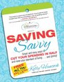 Saving Savvy: Smart and Easy Ways to Cut Your Spending in Half and Raise Your Standard of Living and Giving