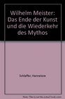 Wilhelm Meister Das Ende der Kunst und die Wiederkehr des Mythos