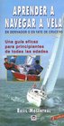 Aprender A Navegar A Vela En Derivador O En Yate De Crucero / Learning to Sail in Dinghies or Yachts Una guia eficaz para principantes de todas las edades  nononsense guide for beginners of all ages